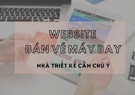 THIẾT KẾ WEBSITE ĐẶT VÉ MÁY BAY – CÁC ĐIỂM CẦN LƯU Ý