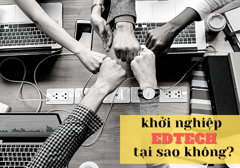 KHỞI NGHIỆP EDTECH – TẠI SAO KHÔNG?