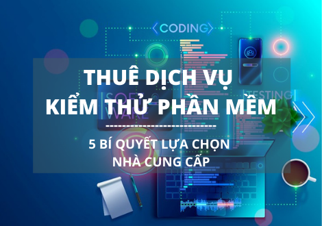 5 BÍ KÍP CHỌN CÔNG TY DỊCH VỤ KIỂM THỬ PHẦN MỀM