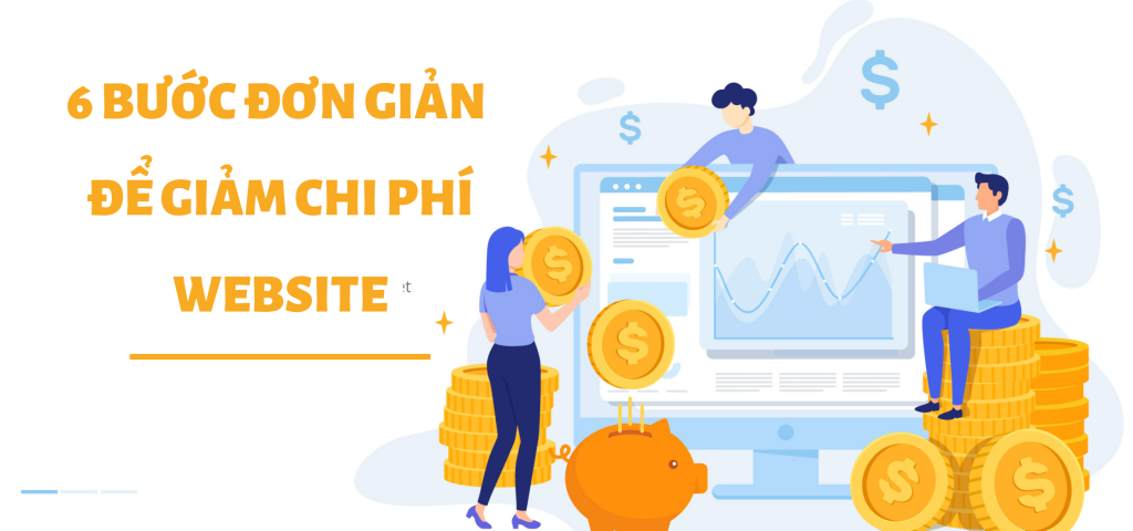 6 BƯỚC ĐƠN GIẢN ĐỂ GIẢM CHI PHÍ WEBSITE