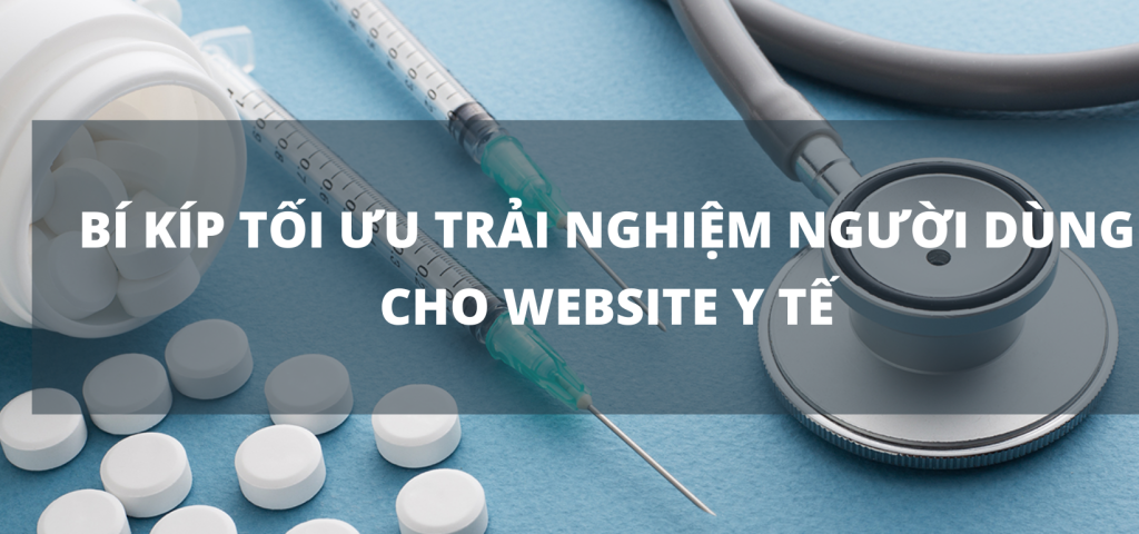 BÍ KÍP TỐI ƯU TRẢI NGHIỆM NGƯỜI DÙNG CHO WEBSITE Y TẾ