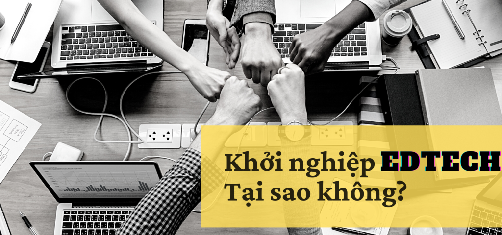 Khởi nghiệp EDTECH Tại sao không
