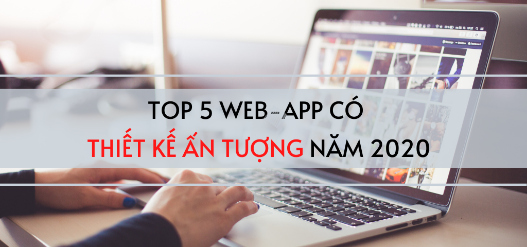 TOP 5 WEB-APP CÓ THIẾT KẾ ẤN TƯỢNG NĂM 2020