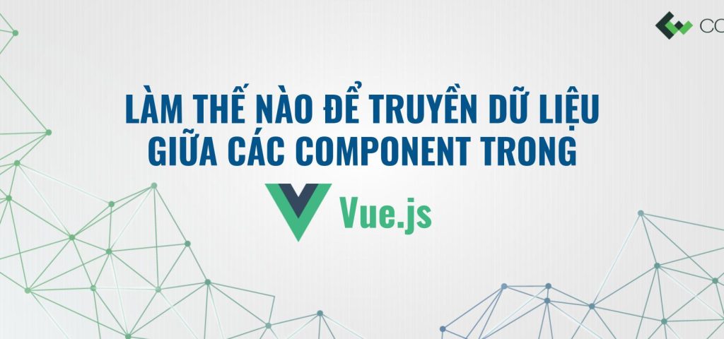 lam the nao de truyen du lieu giua cac component trong vuejs feature